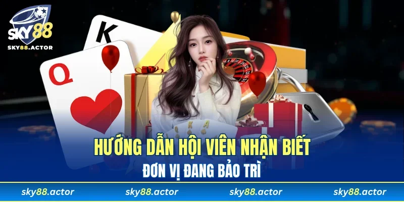 Cách để giúp hội viên nhận biết đơn vị đang bảo trì SKY88