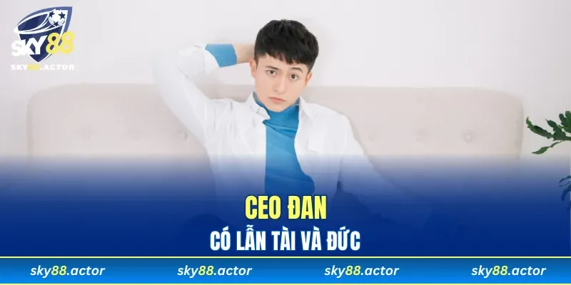 CEO Đan có lẫn tài và đức