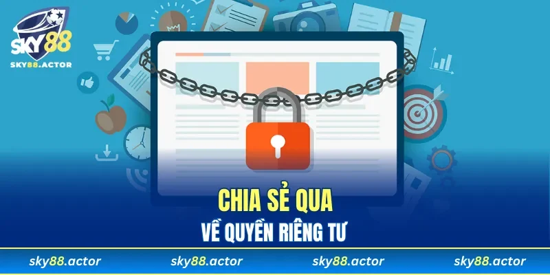 Chia sẻ qua về quyền riêng tư tại nhà cái