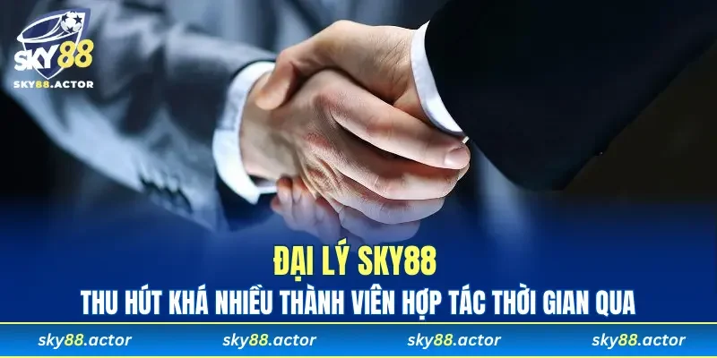 Đại lý SKY88 thu hút khá nhiều thành viên hợp tác thời gian qua