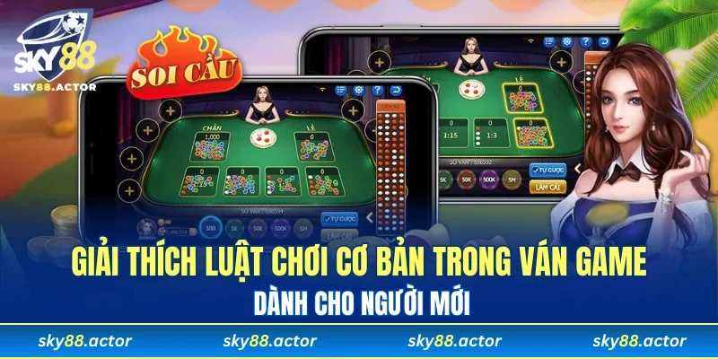 Giải thích luật chơi cơ bản trong ván game dành cho người mới