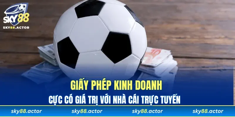 Giấy phép kinh doanh cực có giá trị đối với nhà cái