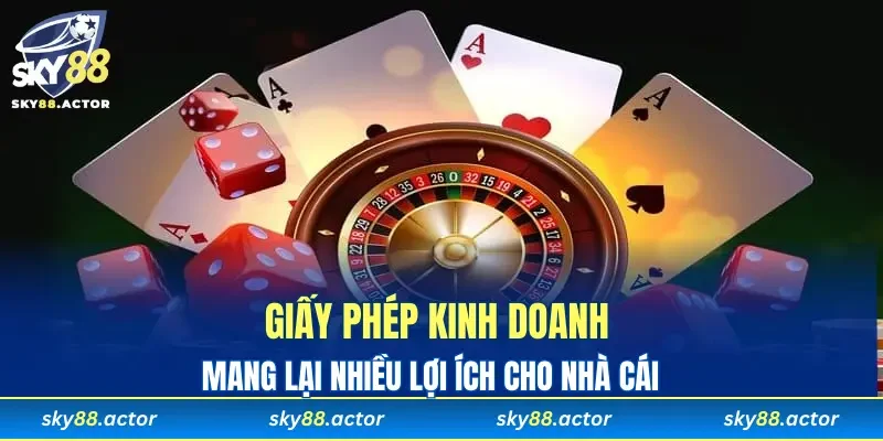 Giấy phép kinh doanh mang đến nhiều lợi ích cho nhà cái