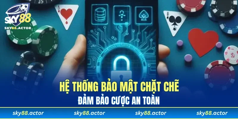 Hệ thống bảo mật chặt chẽ, đảm bảo cược an toàn