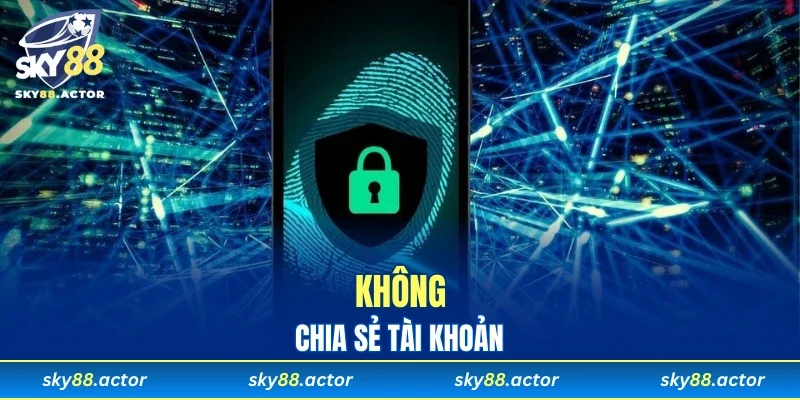 Không chia sẻ tài khoản