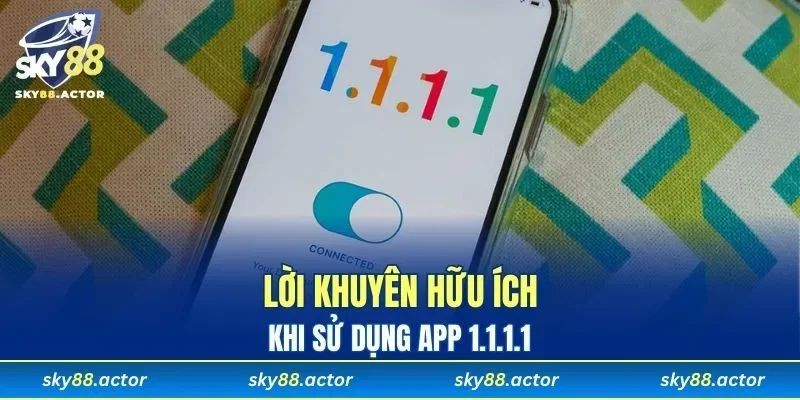Lưu ý giúp bạn sử dụng 1.1.1.1 mượt mà hơn