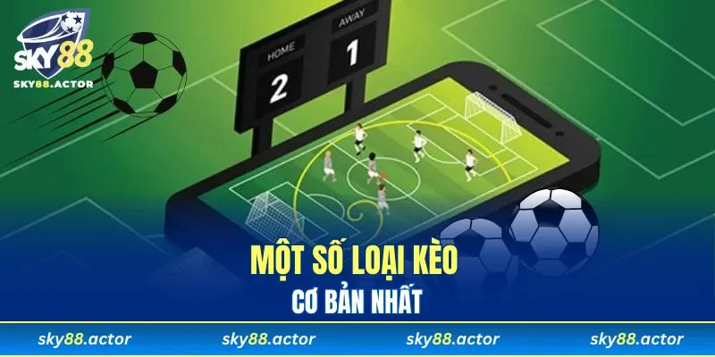 Một số loại kèo cơ bản nhất