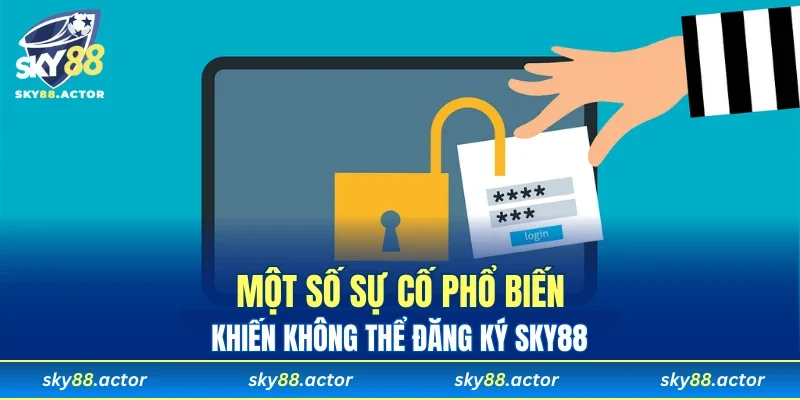 Một số sự cố phổ biến khiến không thể đăng ký SKY88