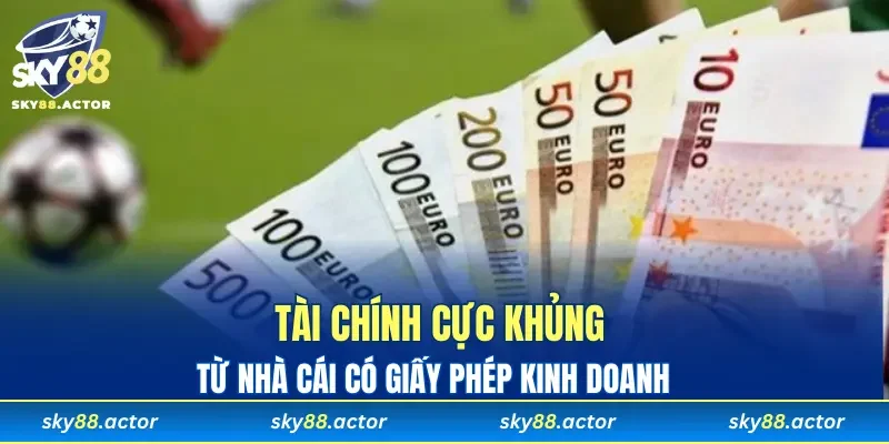 Tài chính cực khủng từ nhà cái sở hữu giấy phép